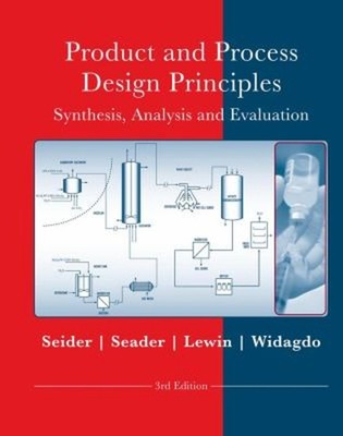 Product and Process Design Principles : Synthesis, Analysis and D