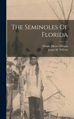 Moore-Willson - Seminoles Of Florida - New hardback or cased book - 80 - X555z