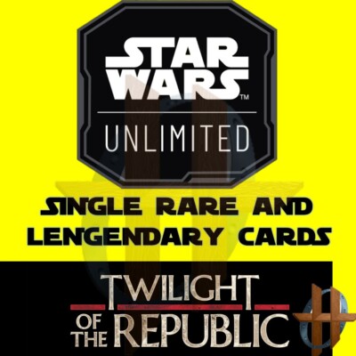 Star Wars Unlimited - TWILIGHT OF THE REPUBLIC - Single RARE & LEGENDARY Cards