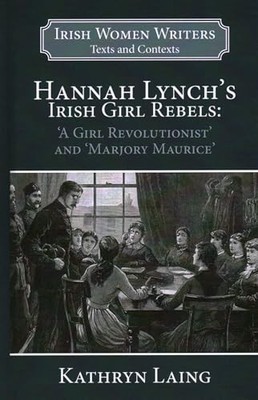 Hannah Lynch's Irish Girl Rebels: 'A Girl Revolutionist' and 'Marjory Maurice'