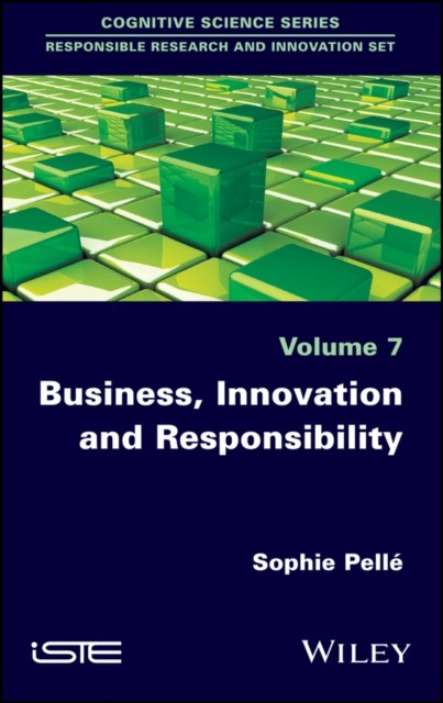Business, Innovation and Responsibility Pellé Hardback ISTE Ltd. 9781786301031