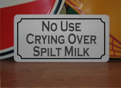 No Use Crying Over Spilt Milk Metal Sign 