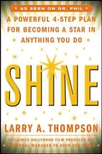 Shine : A Powerful 4-Step Plan for Becoming a Star in Anything Yo