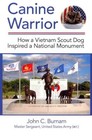 Canine Warrior: How a Vietnam Scout Dog Inspired a National Monument by John C Burnam (Hardback, 2014)