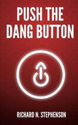 Push The Dang Button: Overcome The Fear Of Starting, Get Things Done, & Val...
