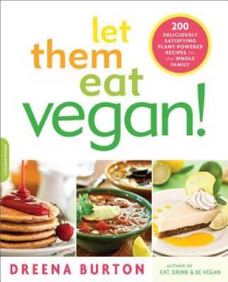 Let Them Eat Vegan!: 200 Deliciously Satisfying Plant-Powered Recipes for - GOOD