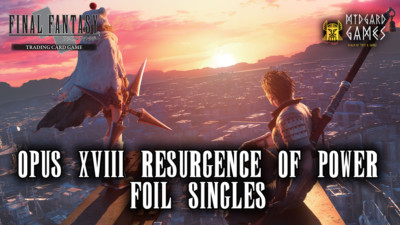 Final Fantasy TCG Trading Cards Opus 18 XVIII Resurgence of Power *FOIL* Singles