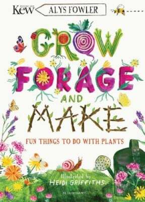 KEW: Grow, Forage and Make: Fun things to do with plants by Alys Fowler: New