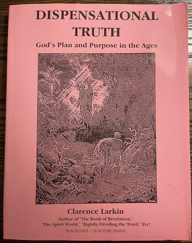 Dispensational Truth or God's Plan & Purpose in the Ages by Clarence Larkin