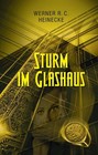 Sturm im Glashaus von Werner R. C. Heinecke (2014, Gebundene Ausgabe)