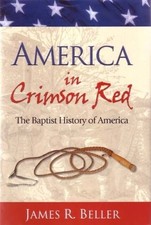 America In Crimson Red: The Baptist History Of America by Beller