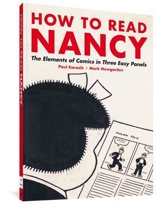 How to Read Nancy : The Elements of Comics in Three Easy Panels, Paperback by...
