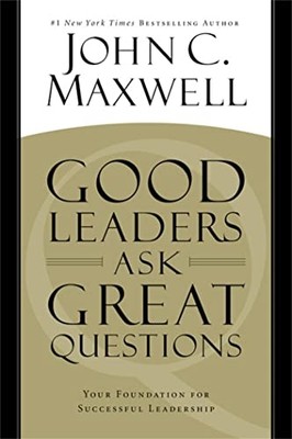 Good Leaders Ask Great Questions: Your Foundation for S - Paperback NEW John C.