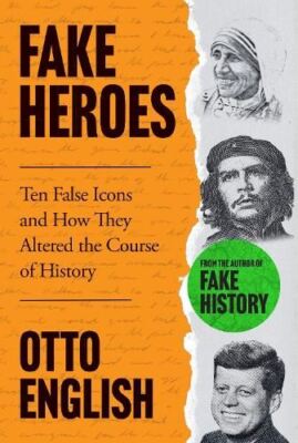 Fake Heroes: Ten False Icons and How , English, Otto, New, hardc