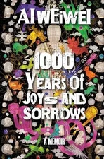 1000 Years of Joys and Sorrows: A Memoir - Hardcover, by Ai Weiwei - Good b