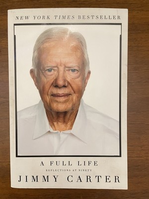 A Full Life : Reflections at Ninety by Jimmy Carter 2016 (Read this for Hope)