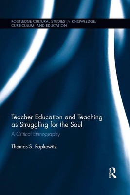 Teacher Education and Teaching as Struggling for the Soul A Critical Ethnography