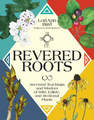 Revered Roots: Indigenous Plant Teachings from the Ancestral Wisdom and Ways