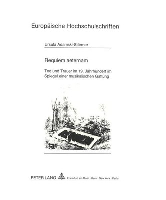 Requiem aeternam: Tod und Trauer im 19. Jahrhundert im Spiegel einer musikalisch