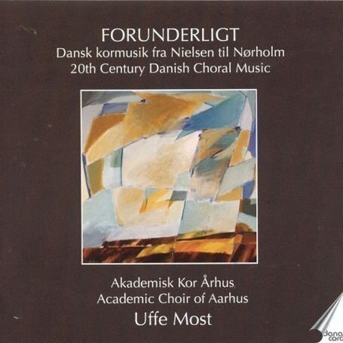 Academic Choir Aarhus, Most - Forunderligt - 20Th Century Danish Choral Music