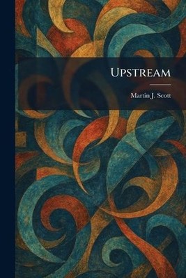 Upstream by Martin J. Scott Paperback Book