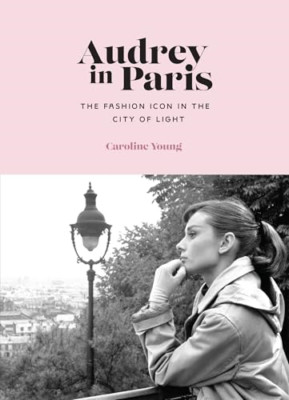 Audrey in Paris - Hardback NEW Young, Caroline 13/02/2024