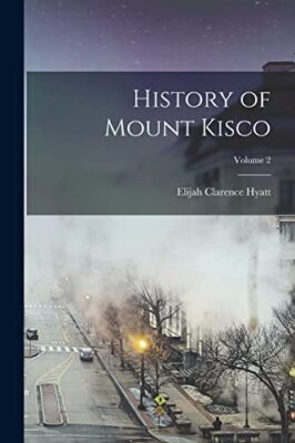 Hyatt - History of Mount Kisco  Volume 2 - New paperback or softback - - X555z