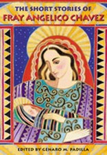 THE SHORT STORIES OF FRAY ANGELICO CHAVEZ By Anglico Chavez & Genaro M. Padilla