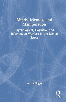 Minds, Memes, and Manipulation: Psychological, Cognitive and Information Warfare