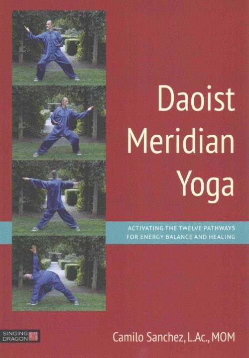 Daoist Meridian Yoga : Activating The Twelve Pathways For Energy Balance And Healing L.ac, Mom, Camilo Sanchez, L.ac, Sanchez - Image 3