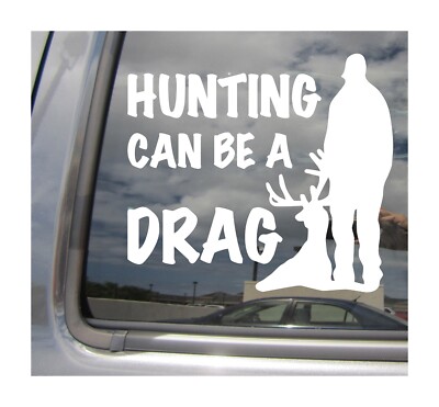 Hunting Can Be A Drag - Hunting Deer Buck Funny - Car Vinyl Decal ...