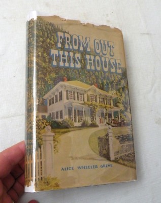 1945, From Out This House, Alice Wheeler Greve, Hbw/dj 1st SIGNED, OREGON NOVEL
