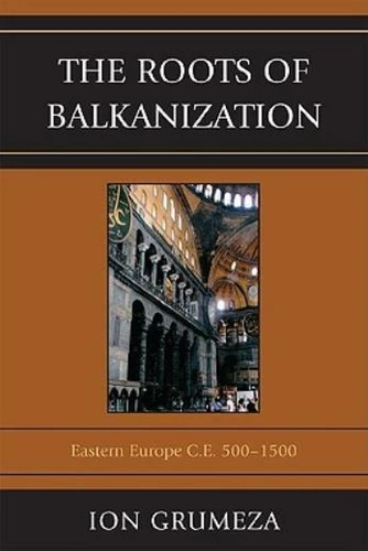The Roots Of Balkanization: Eastern Europe C E  500-1500
