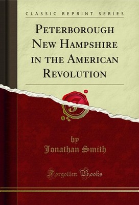 Peterborough New Hampshire in the American Revolution (Classic Reprint)