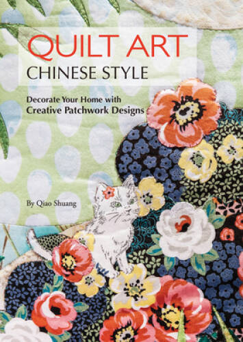Quilt Art Chinese Style: Decorate Your Home with Creative Patchwork  - GOOD