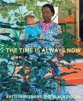 The Time Is Always Now | Artists Reframe The Black Figure | Ekow Eshun | Buch