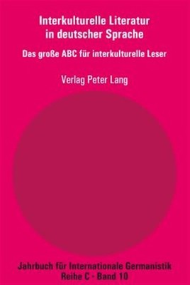 Interkulturelle Literatur in Deutscher Sprache : Das Große ABC Fuer Interkult...