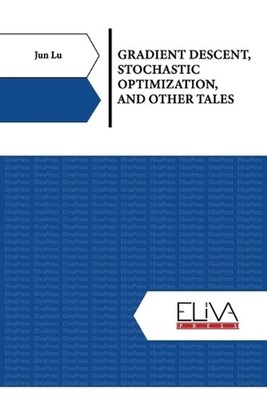 Gradient Descent, Stochastic Optimization, and Other Tales by Jun Lu Paperback B