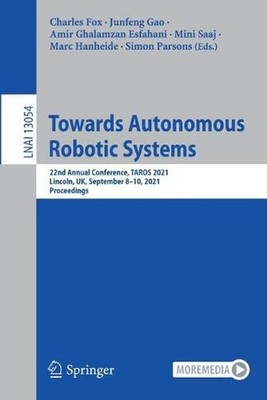 Towards Autonomous Robotic Systems: 22nd Annual Conference, TAROS 2021, Lincoln,