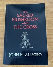 The Sacred Mushroom and The Cross. John M. Al...