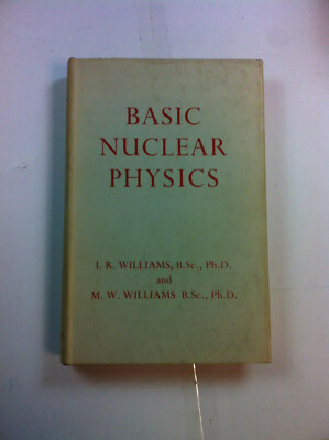 Basic Nuclear Physics by I. Williams - Pub: G. Newnes - 1962 - Hardback Book