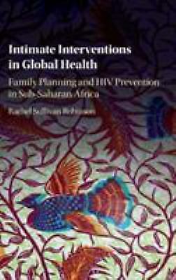Intimate Interventions in Global Health Robinson Hardback 9781107090729