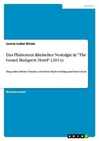 "Das PhäNomen Filmischer Nostalgie In \"The Grand Budapest Hotel\" (2014) Janina"