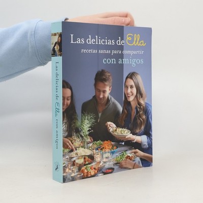 Las delicias de Ella: Recetas sanas para disfrutar con tus amigos