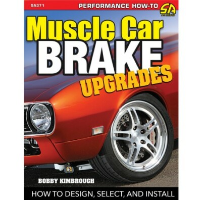 Muscle Car Brake Upgrades: How To Design, Select & Install CarTech Manual SA371