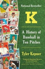 Tyler Kepner K: A History of Baseball in Ten Pitches (Paperback)