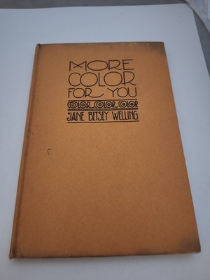 Welling, Jane Betsey More Color for You 1927 1st Edition HC Color Study 