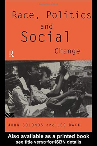 Race, Politics and Social Change,John Solomos, Les Back