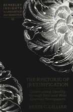 The Rhetoric of (Re)Unification: Constructing Identity through East and West Ger