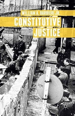 CONSTITUTIVE JUSTICE By William A. Barbieri **BRAND NEW**